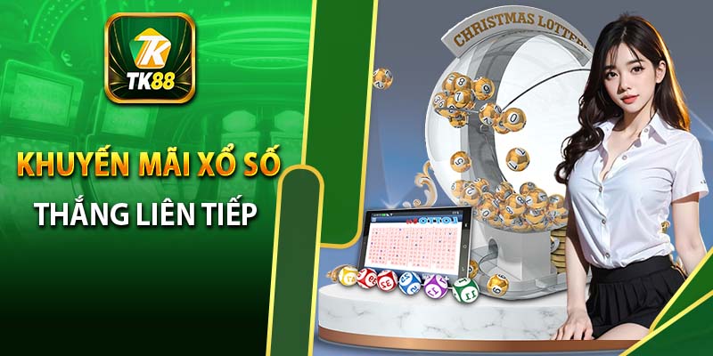 Khám phá khuyến mãi xổ số TK88 thắng liên tiếp
