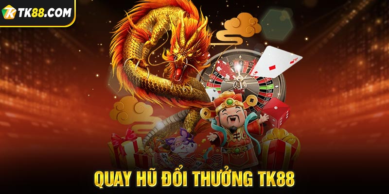 Quay Hũ Đổi Thưởng - Bí Kíp Chinh Phục Như Cao Thủ 