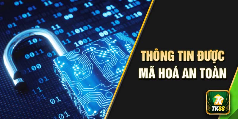 Mọi thông tin đều được mã hoá để đảm bảo an toàn nhất cho người dùng