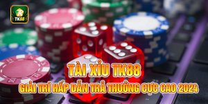 Tài Xỉu TK88 - Game Cược May Mắn Trả Thưởng Hấp Dẫn 2024