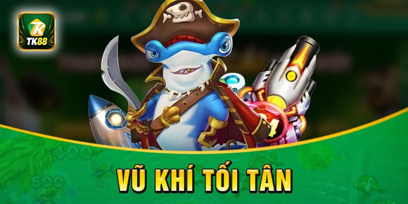 Vũ khí tôi tân luôn sẵn sàng chờ bạn đến săn cá